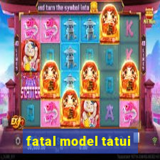 fatal model tatui